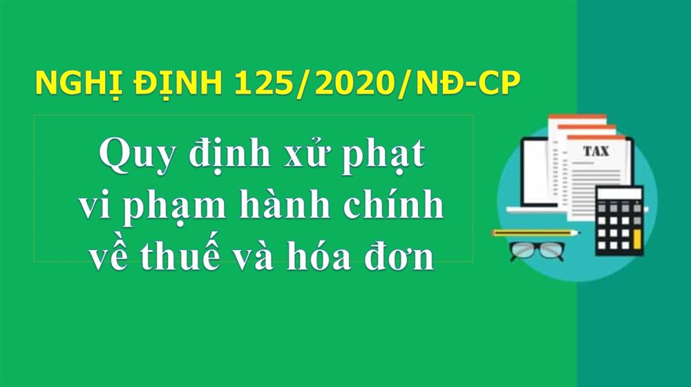 Nghị định số 125/2020/NĐ-CP quy định xử phạt vi phạm hành chính về thuế, hóa đơn